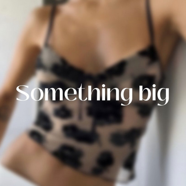 Something big